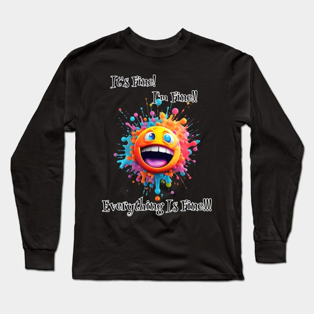 Smiley : It’s Fine, I’m Fine, Everything Is Fine!!! Long Sleeve T-Shirt by HSH-Designing